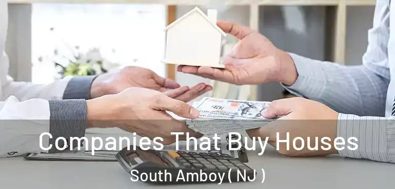  Companies That Buy Houses South Amboy ( NJ )