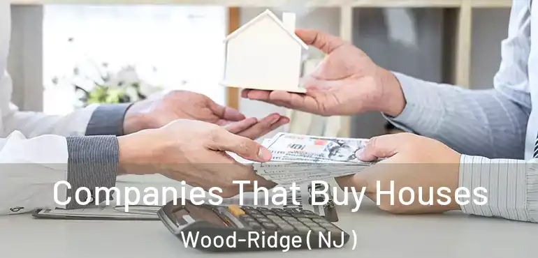  Companies That Buy Houses Wood-Ridge ( NJ )