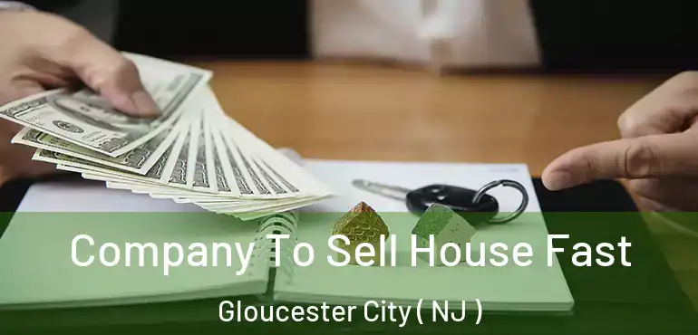  Company To Sell House Fast Gloucester City ( NJ )