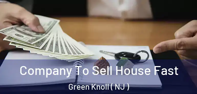  Company To Sell House Fast Green Knoll ( NJ )