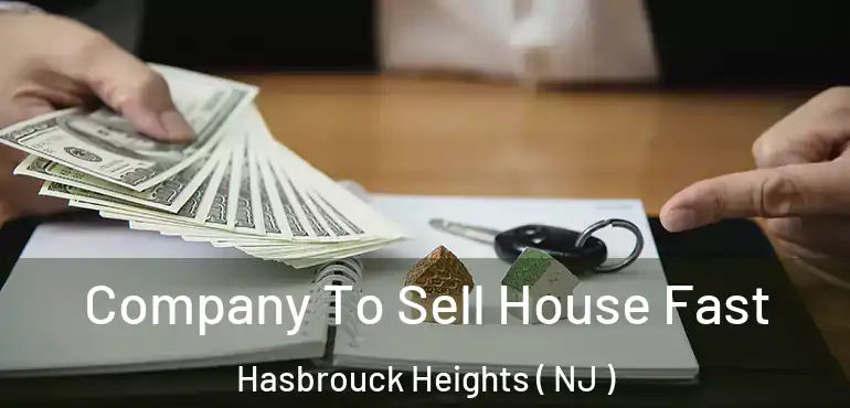  Company To Sell House Fast Hasbrouck Heights ( NJ )