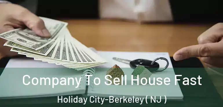  Company To Sell House Fast Holiday City-Berkeley ( NJ )