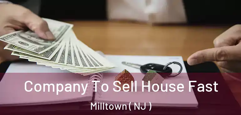  Company To Sell House Fast Milltown ( NJ )