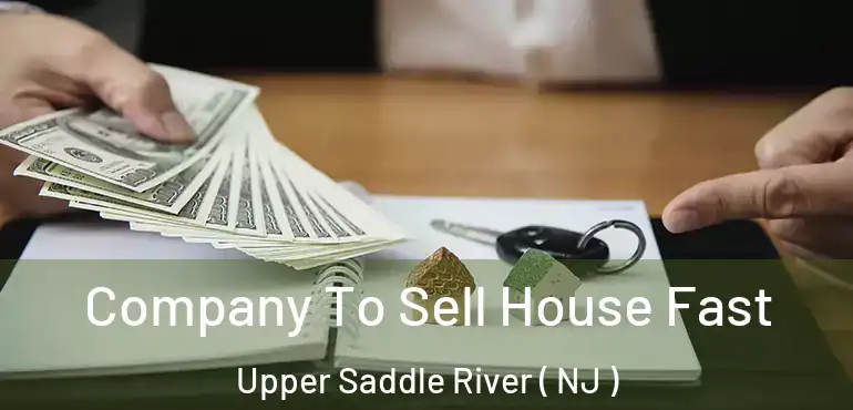  Company To Sell House Fast Upper Saddle River ( NJ )