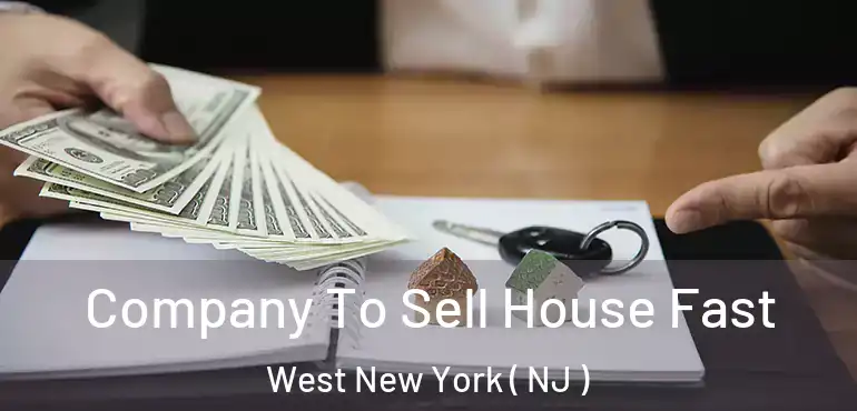  Company To Sell House Fast West New York ( NJ )