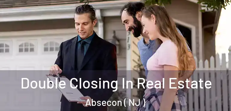  Double Closing In Real Estate Absecon ( NJ )