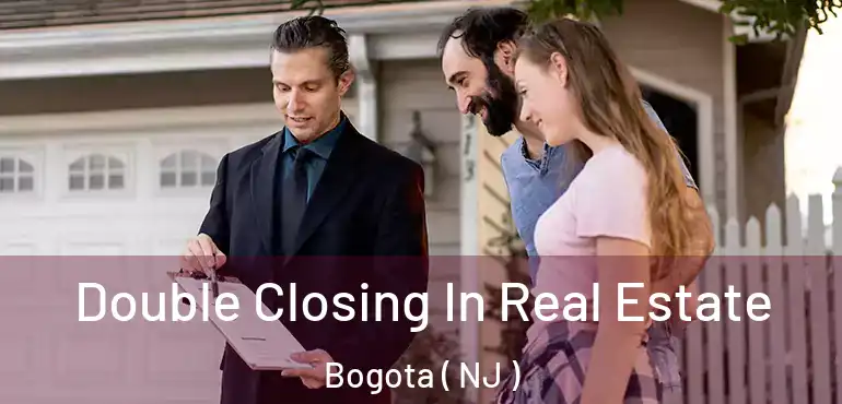  Double Closing In Real Estate Bogota ( NJ )