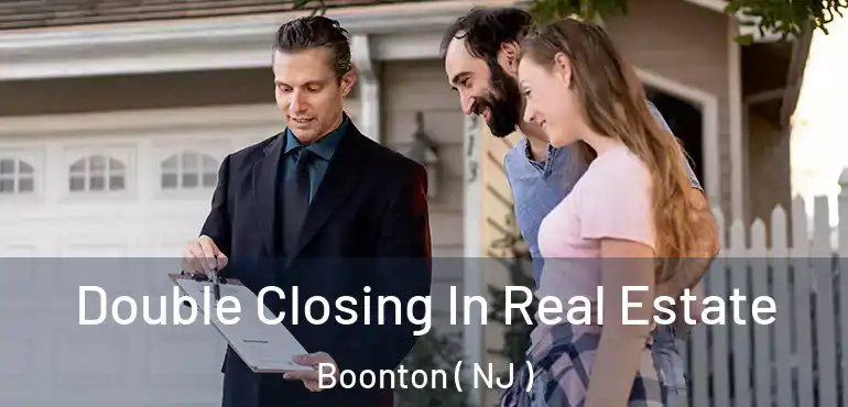  Double Closing In Real Estate Boonton ( NJ )