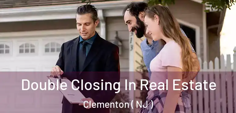 Double Closing In Real Estate Clementon ( NJ )
