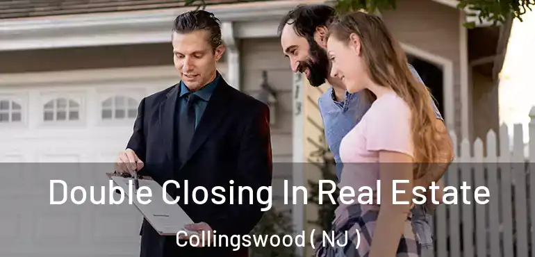  Double Closing In Real Estate Collingswood ( NJ )