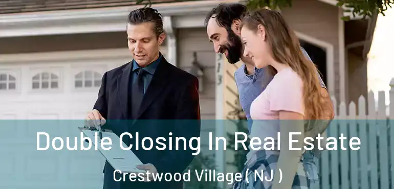 Double Closing In Real Estate Crestwood Village ( NJ )