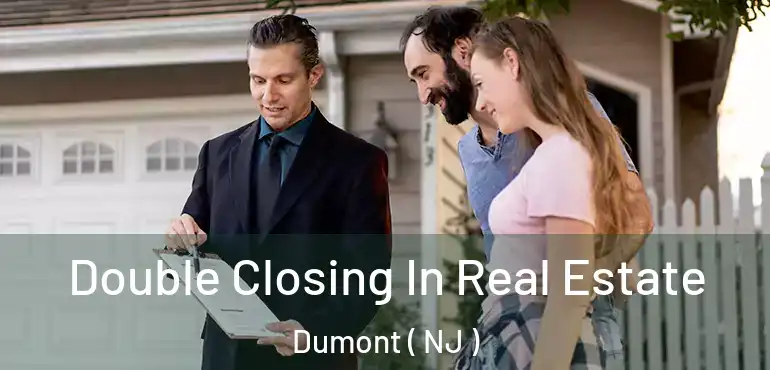  Double Closing In Real Estate Dumont ( NJ )