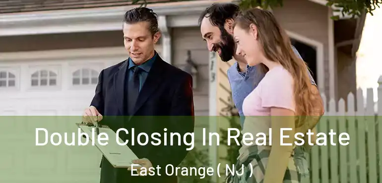  Double Closing In Real Estate East Orange ( NJ )