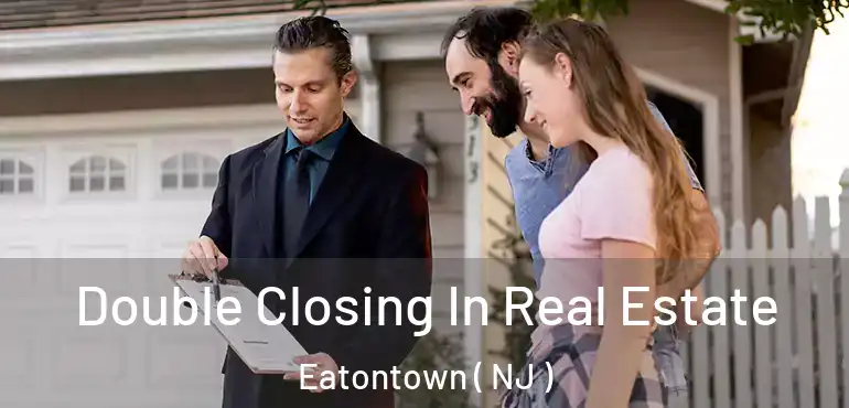  Double Closing In Real Estate Eatontown ( NJ )