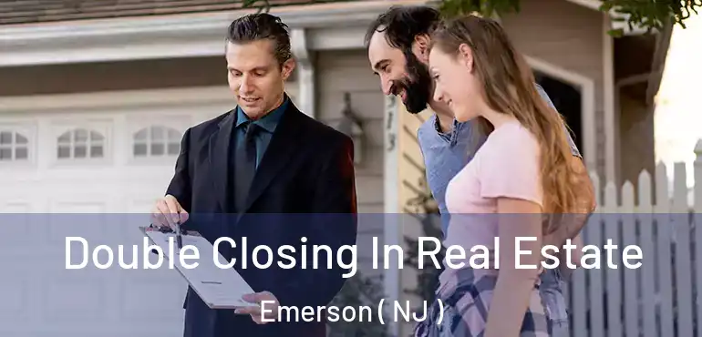  Double Closing In Real Estate Emerson ( NJ )