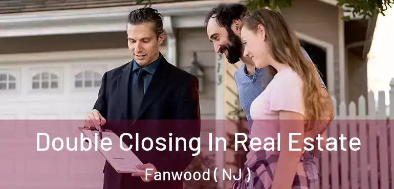  Double Closing In Real Estate Fanwood ( NJ )