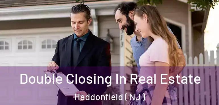  Double Closing In Real Estate Haddonfield ( NJ )