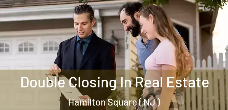  Double Closing In Real Estate Hamilton Square ( NJ )