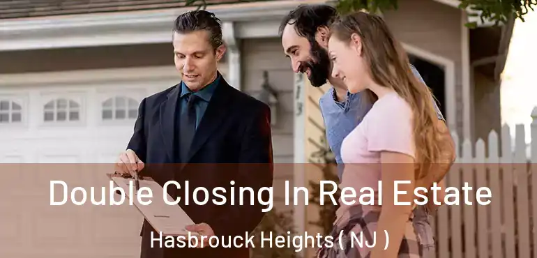  Double Closing In Real Estate Hasbrouck Heights ( NJ )