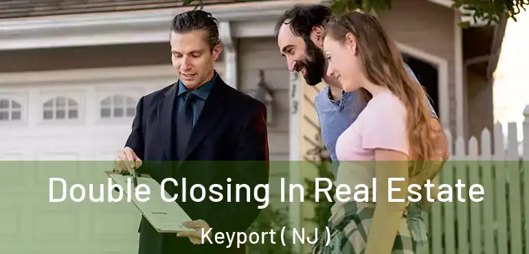  Double Closing In Real Estate Keyport ( NJ )
