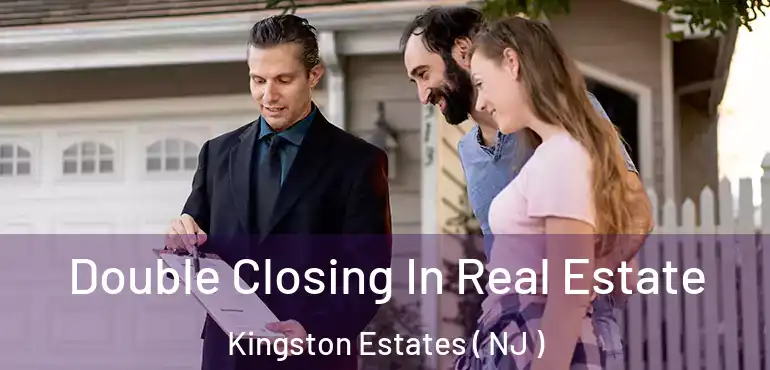  Double Closing In Real Estate Kingston Estates ( NJ )
