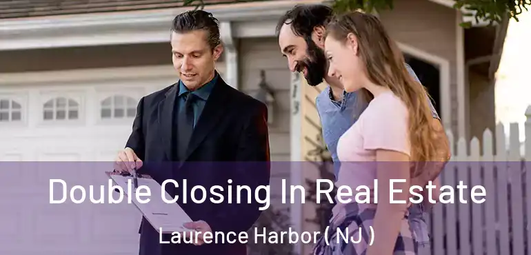  Double Closing In Real Estate Laurence Harbor ( NJ )