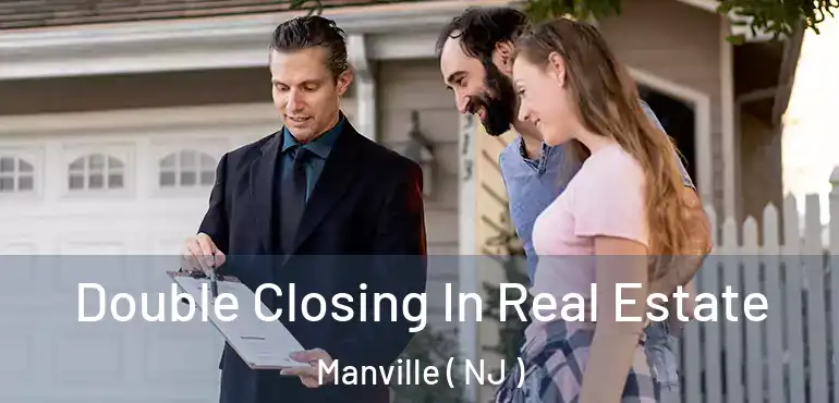 Double Closing In Real Estate Manville ( NJ )