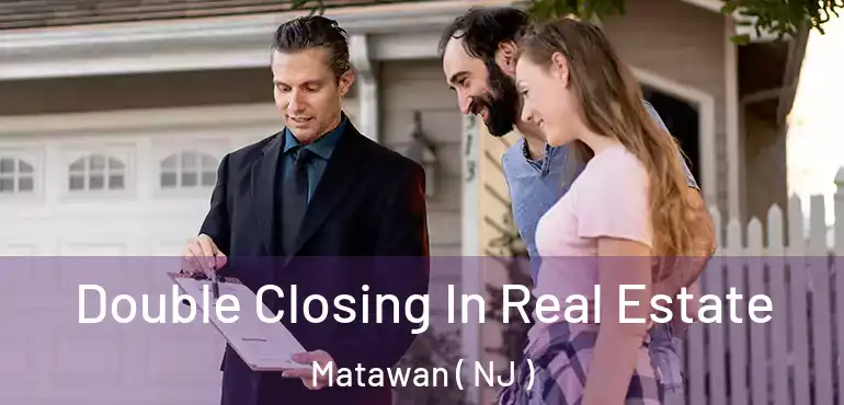  Double Closing In Real Estate Matawan ( NJ )