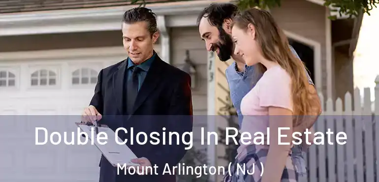  Double Closing In Real Estate Mount Arlington ( NJ )