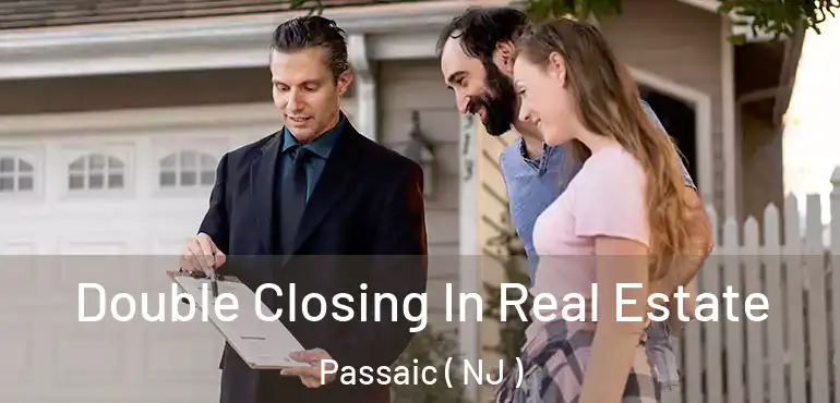 Double Closing In Real Estate Passaic ( NJ )