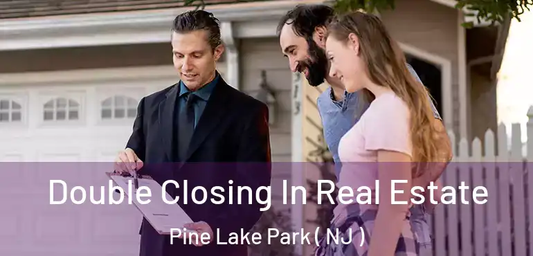  Double Closing In Real Estate Pine Lake Park ( NJ )