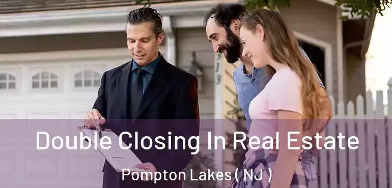  Double Closing In Real Estate Pompton Lakes ( NJ )