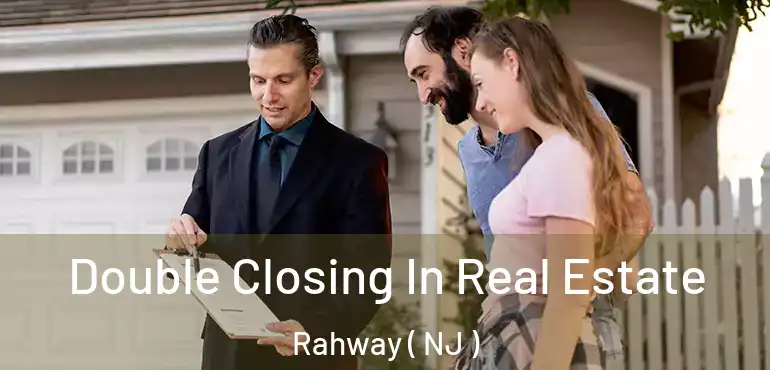  Double Closing In Real Estate Rahway ( NJ )