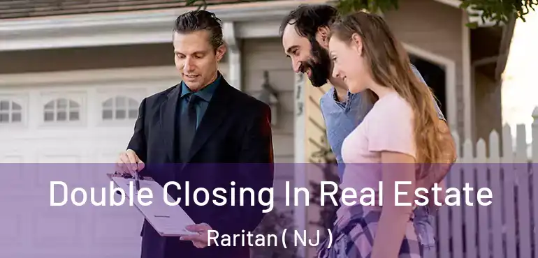  Double Closing In Real Estate Raritan ( NJ )