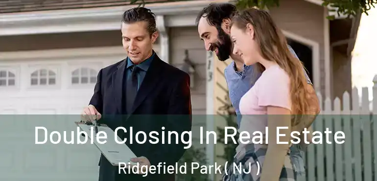  Double Closing In Real Estate Ridgefield Park ( NJ )