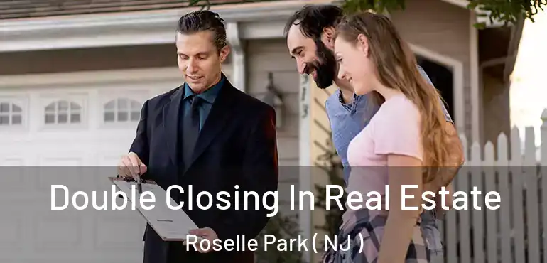  Double Closing In Real Estate Roselle Park ( NJ )