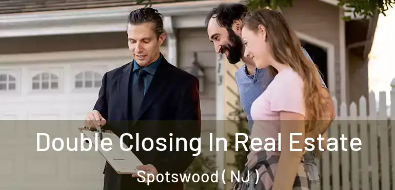  Double Closing In Real Estate Spotswood ( NJ )
