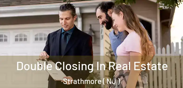  Double Closing In Real Estate Strathmore ( NJ )
