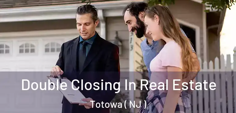 Double Closing In Real Estate Totowa ( NJ )
