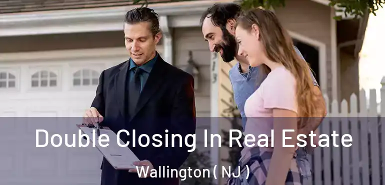  Double Closing In Real Estate Wallington ( NJ )