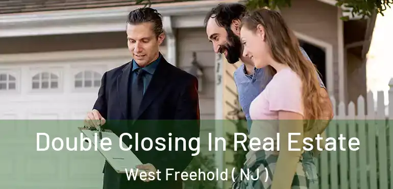  Double Closing In Real Estate West Freehold ( NJ )