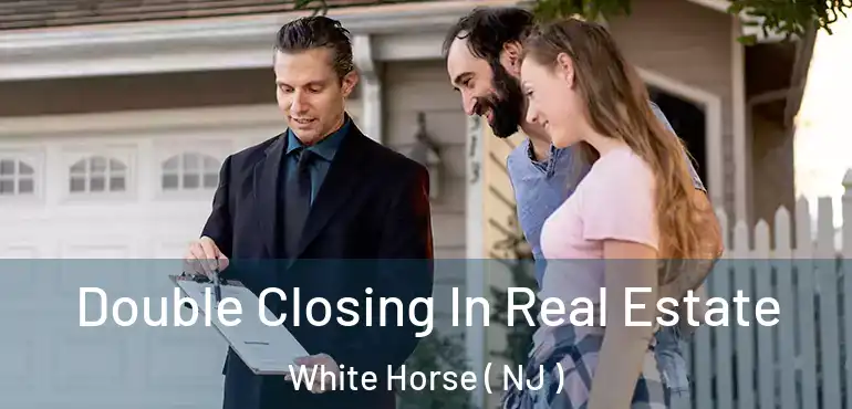  Double Closing In Real Estate White Horse ( NJ )