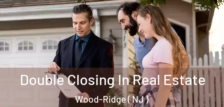  Double Closing In Real Estate Wood-Ridge ( NJ )