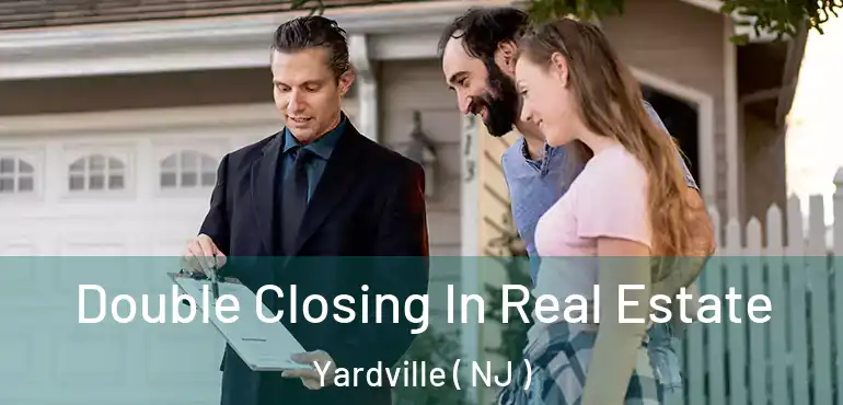  Double Closing In Real Estate Yardville ( NJ )