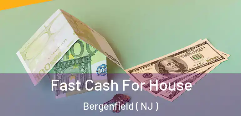  Fast Cash For House Bergenfield ( NJ )