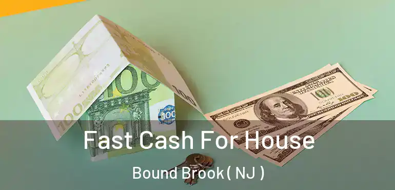  Fast Cash For House Bound Brook ( NJ )
