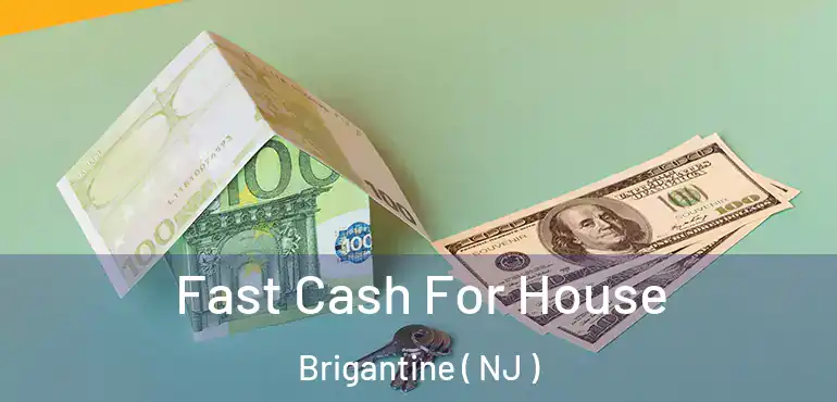  Fast Cash For House Brigantine ( NJ )