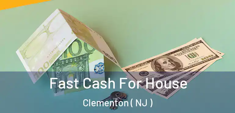  Fast Cash For House Clementon ( NJ )