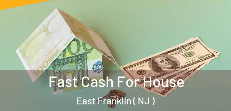  Fast Cash For House East Franklin ( NJ )