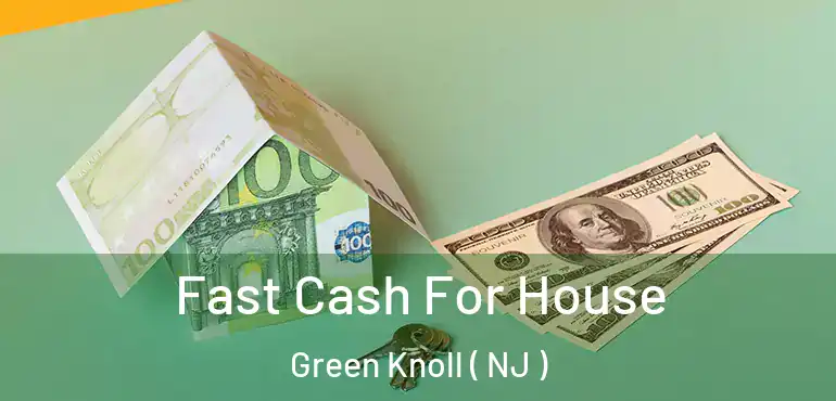  Fast Cash For House Green Knoll ( NJ )